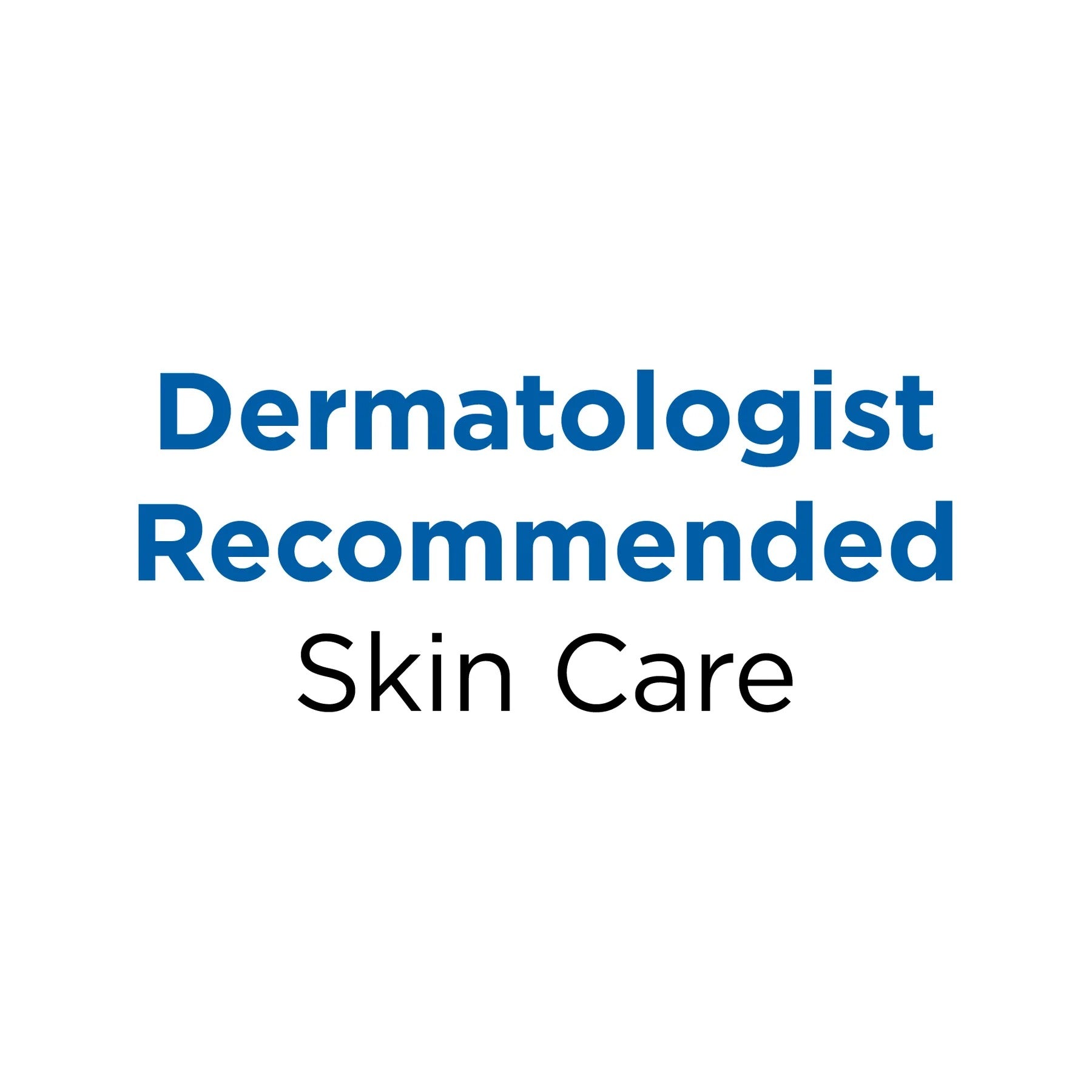 Text 'Dermatologist Recommended Skin Care' on a white background