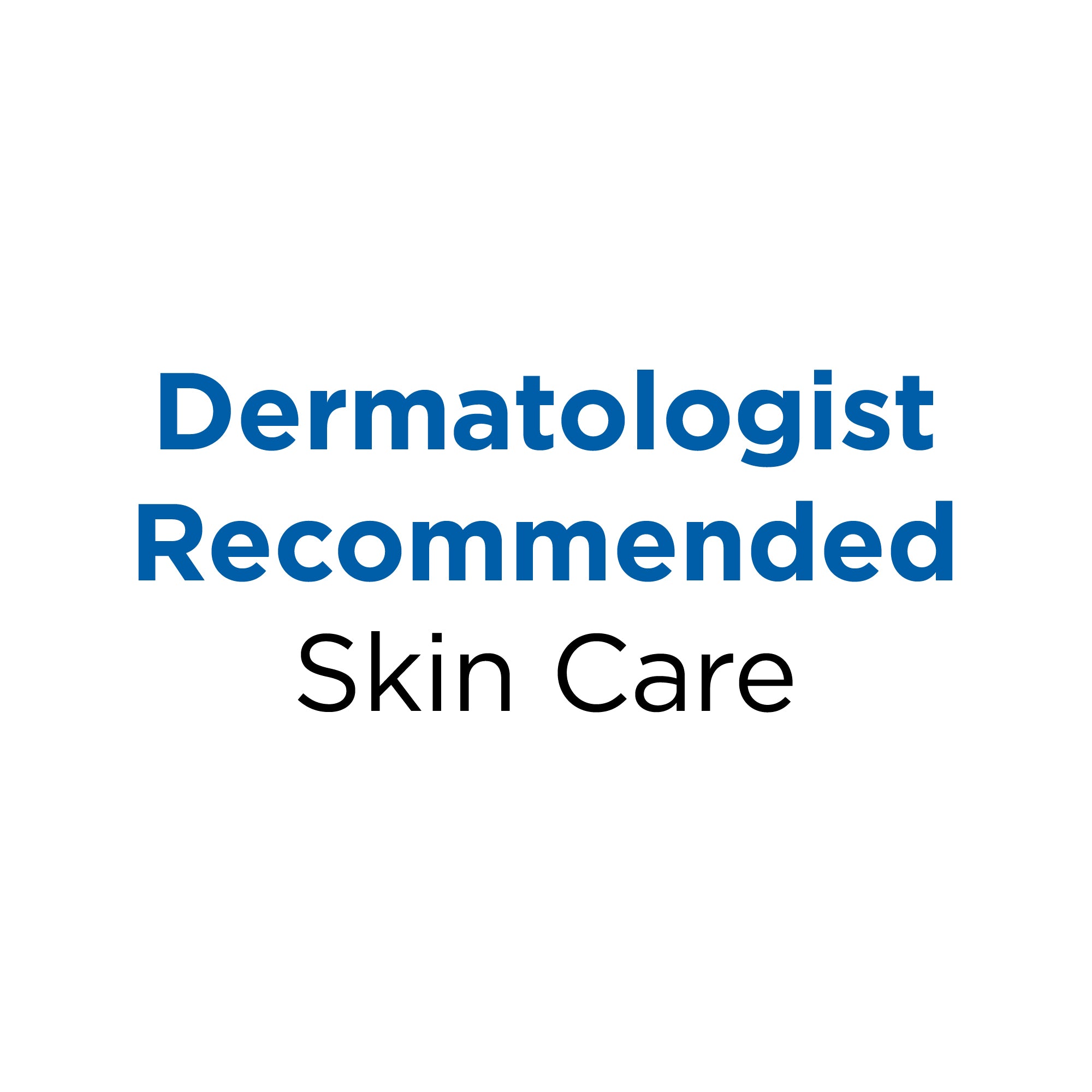 Text 'Dermatologist Recommended Skin Care' on a white background